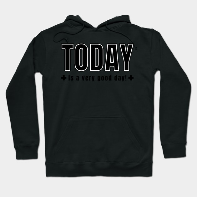 Today is a very good day Hoodie by souw83